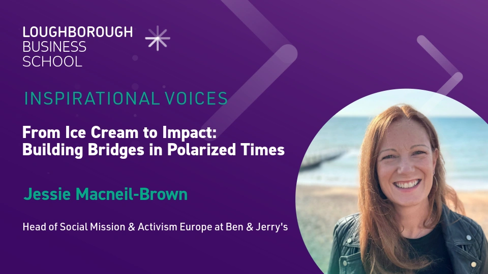 Promotional graphic for Loughborough Business School’s 'Inspirational Voices' event featuring the talk titled From Ice Cream to Impact: Building Bridges in Polarized Times by Jessie Macneil-Brown, Head of Social Mission and Activism Europe at Ben & Jerry’s. The background is purple with event details on the left and a beach photo on the right.