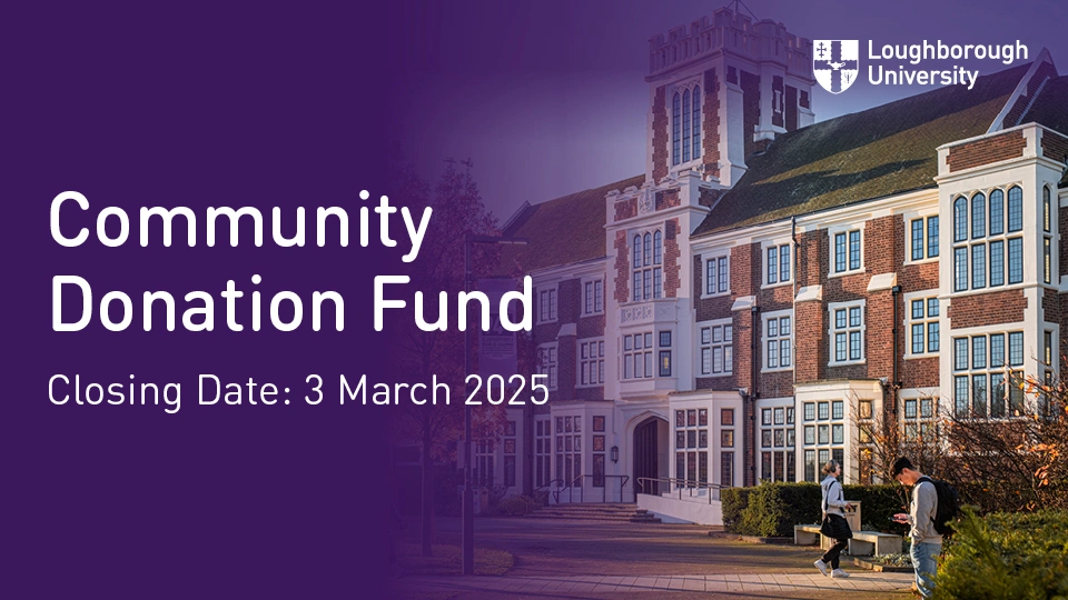 Loughborough University Community Donation Fund announcement with closing date March 3 2025, featuring the Hazlerigg Building and two people walking.