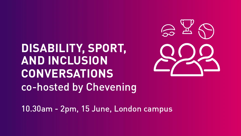 Purple and blue background with white text and people icons with swimmers cap, trophy and ball above head. Text says: Disability, Sport and Inclusion conversations co-hosted by Chevening. 10.30am-2pm, 15 June, London Campus.