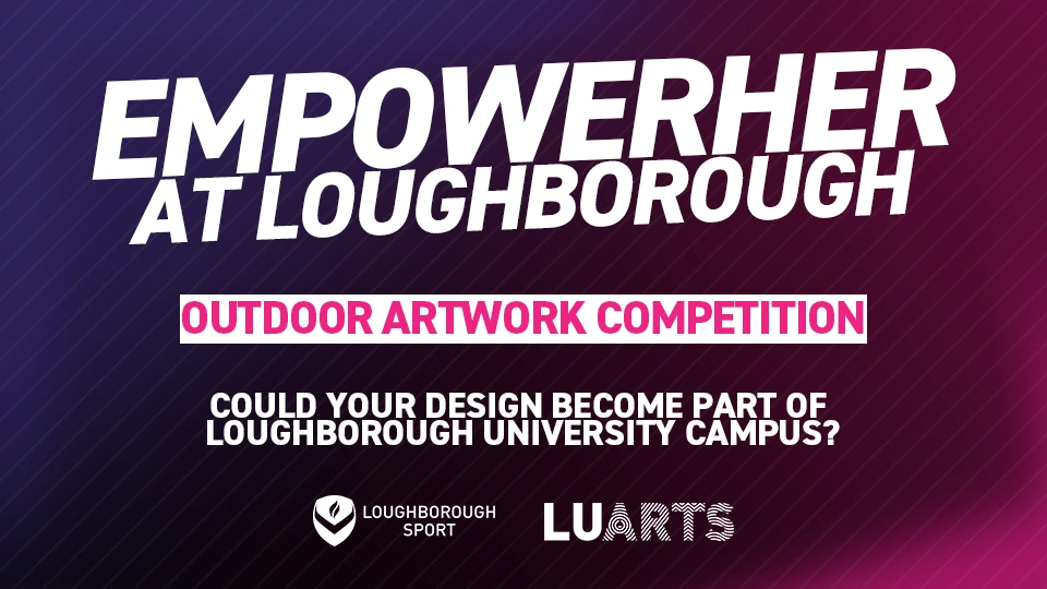 Pink and purple gradient background with the text 'Empowerher at Loughborough, outdoor artwork competition, could your design become part of Loughborough University campus?'.