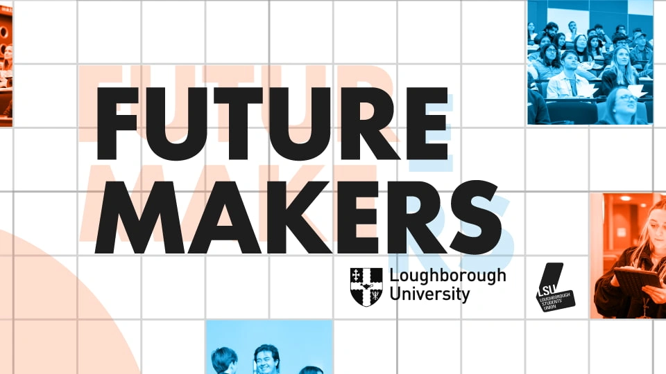Grid background with the title 'Future Makers' and the Loughborough University and Loughborough Students' Union logos underneath.
