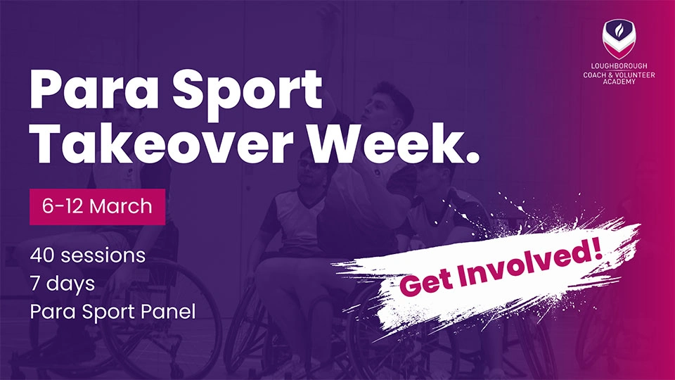 purple and pink banner that says 'Para Sport Takeover Week, 6-12 March', along with the Loughborough Sport logo and the Coaching and Volunteer Academy logo
