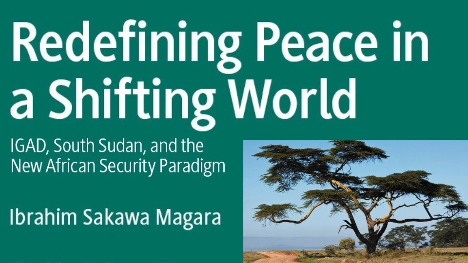 Trees in a savannah. Text reading 'Redefining Peace in a Shifting World: IGAD, South Sudan, and the New African Security Paradigm. Ibrahim Sakawa Magara'