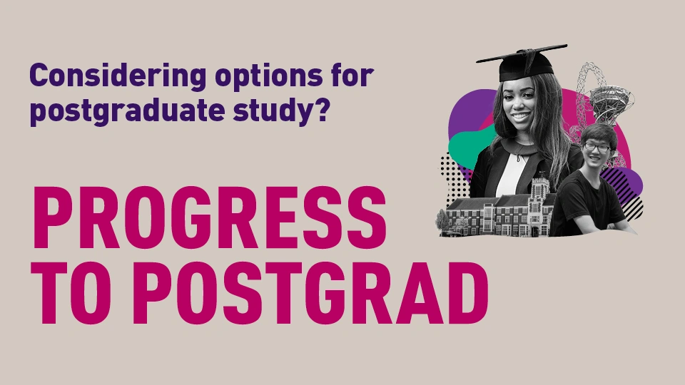 Graphic with 'Considering options for postgraduate study? Progress to Postgrad' written alongside an image of a student graduating