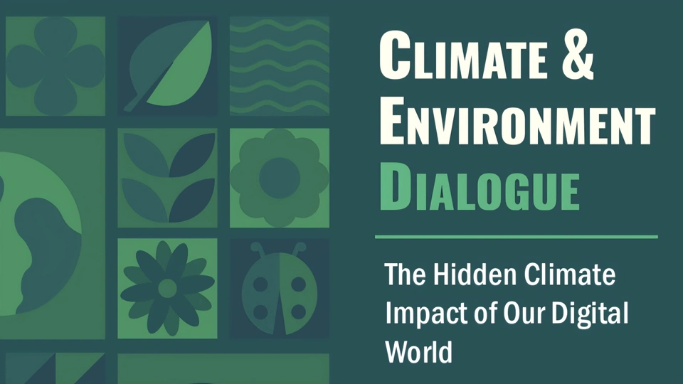 Green background with white text reading 'Climate Environment Dialogue: The Hidden Climate Impact of our Digital World'